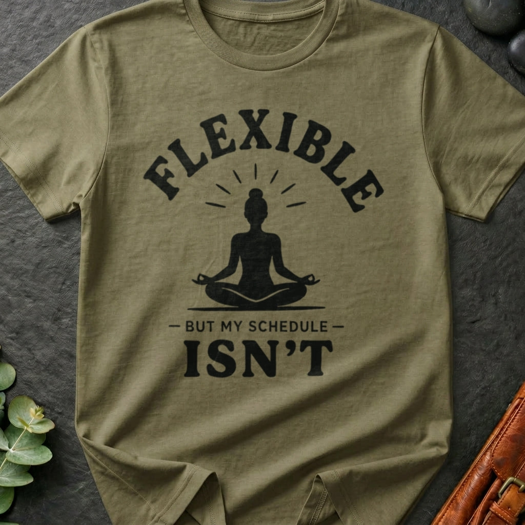 Flexible, But My Schedule Isn't T-Shirt