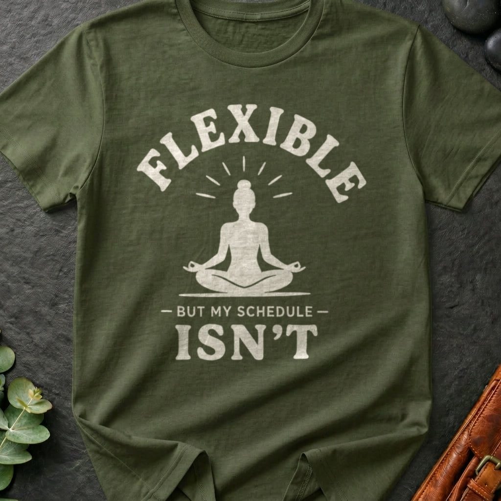 Flexible, But My Schedule Isn't T-Shirt