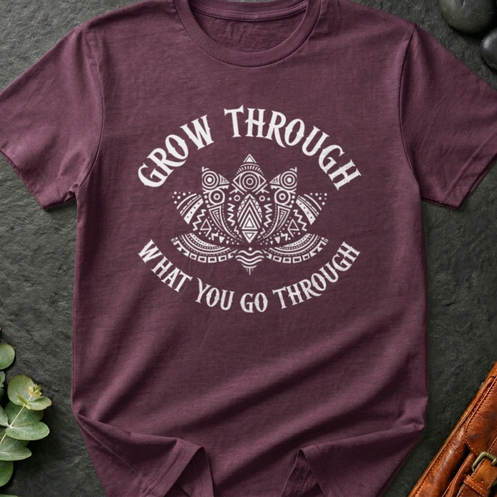 Grow Through What You Go Through T-Shirt