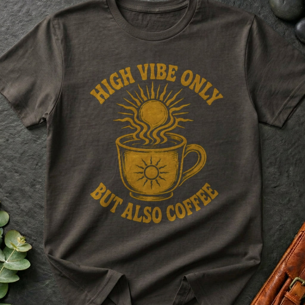 High Vibe Only, But Also Coffee T-Shirt