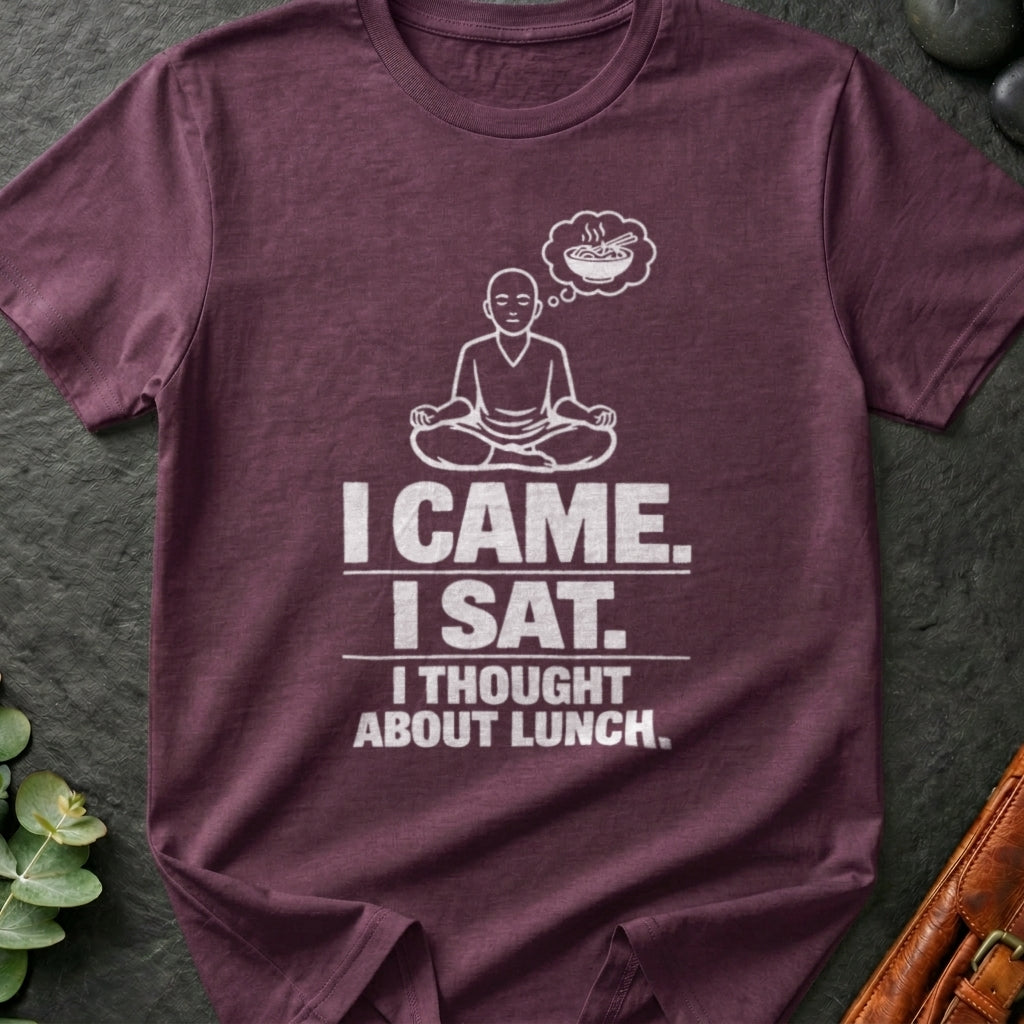 I Came. I Sat. I Thought About Lunch. T-Shirt
