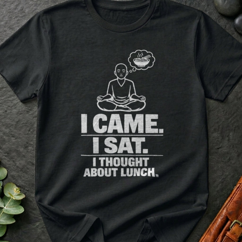 I Came. I Sat. I Thought About Lunch. T-Shirt