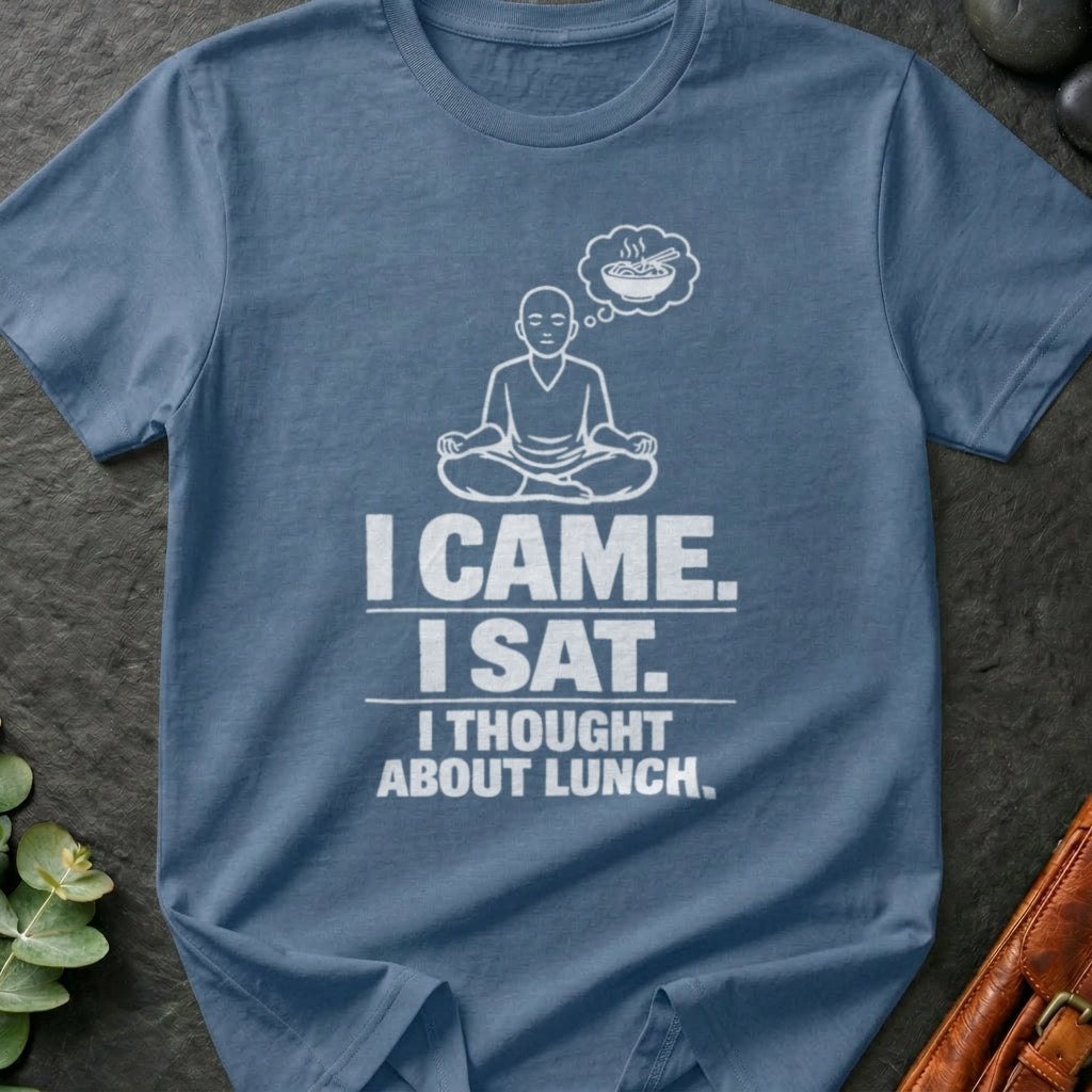 I Came. I Sat. I Thought About Lunch. T-Shirt