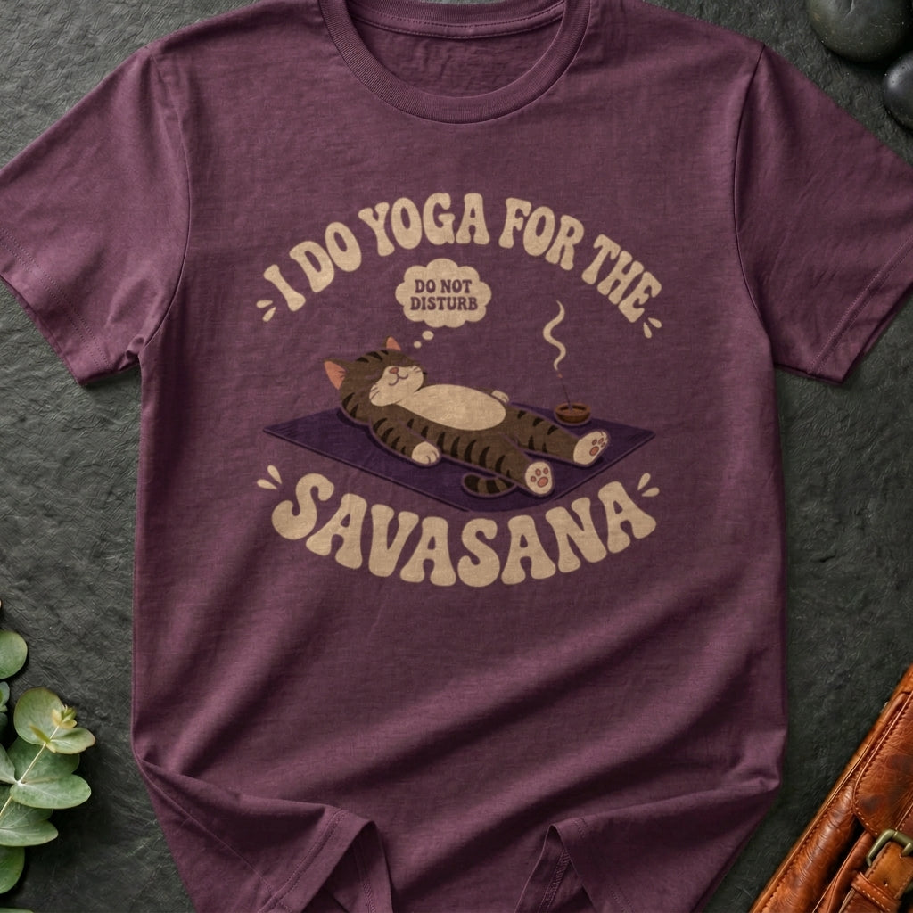 I Do Yoga For The Savasana T-Shirt