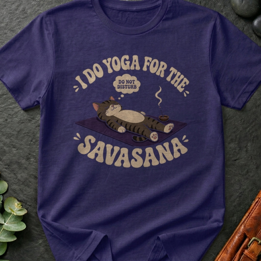 I Do Yoga For The Savasana T-Shirt