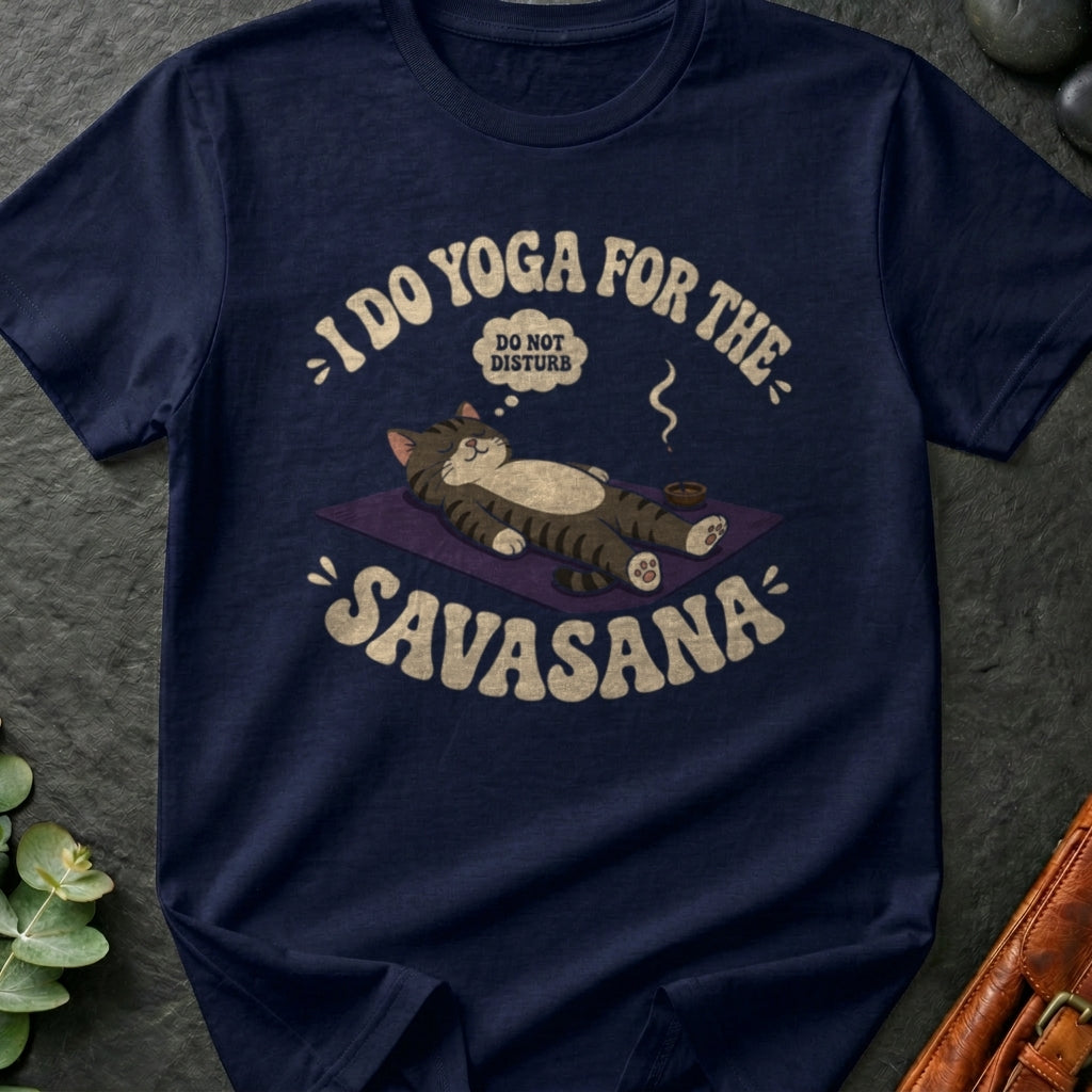 I Do Yoga For The Savasana T-Shirt