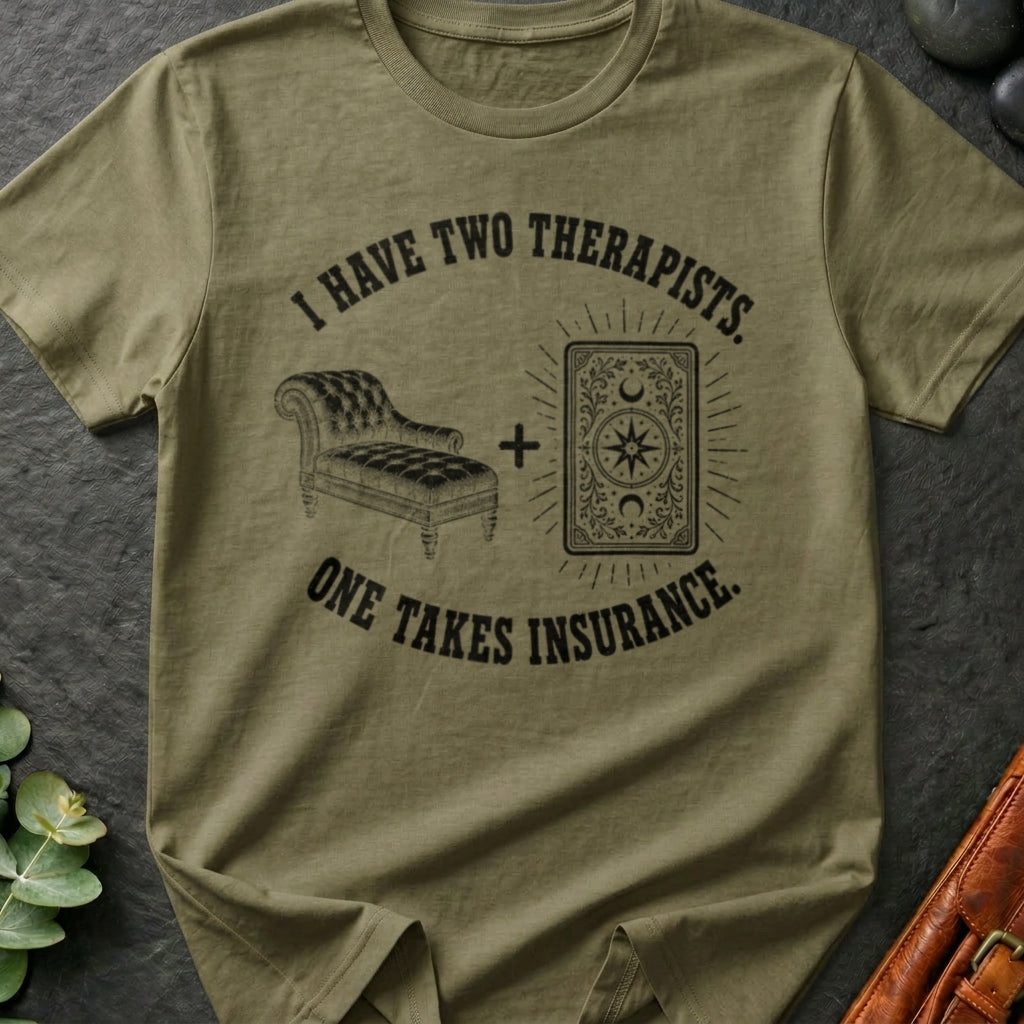 I Have Two Therapists One Takes Insurance T-Shirt