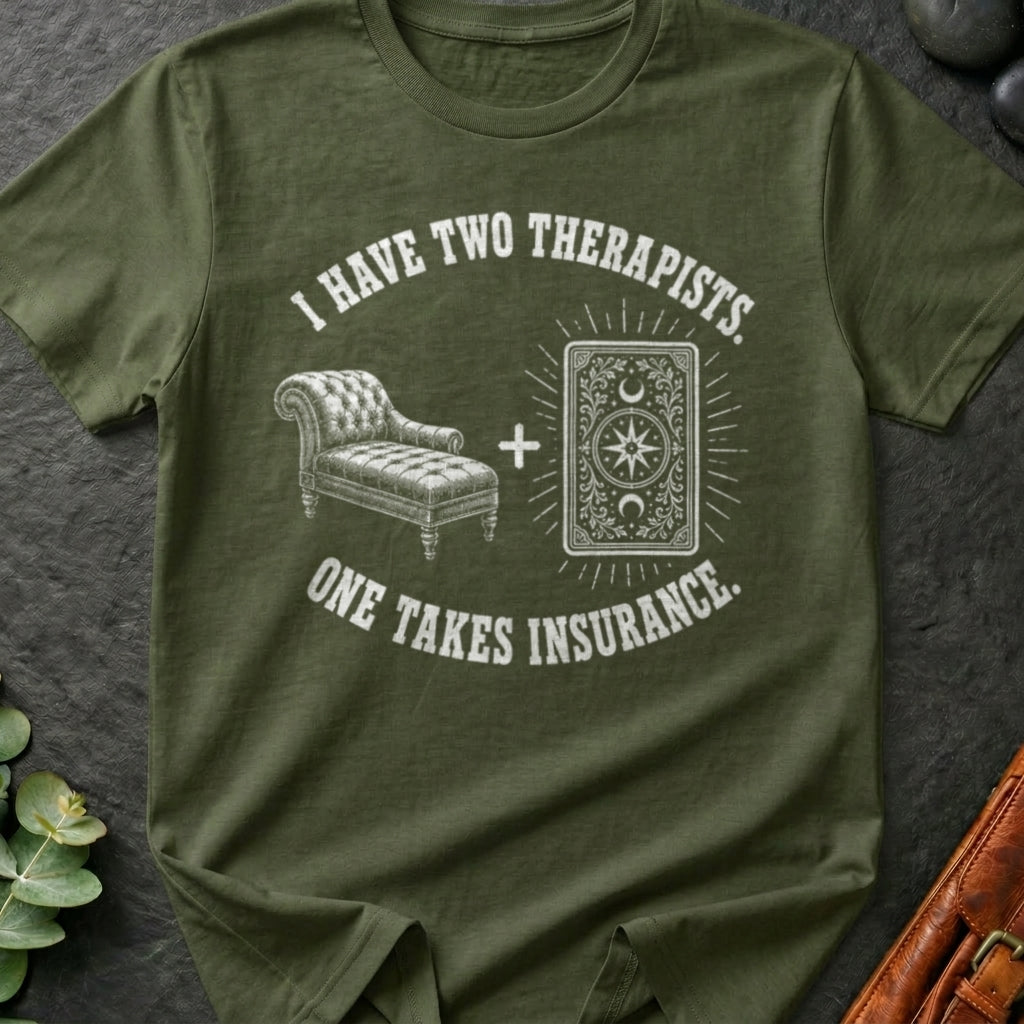 I Have Two Therapists One Takes Insurance T-Shirt