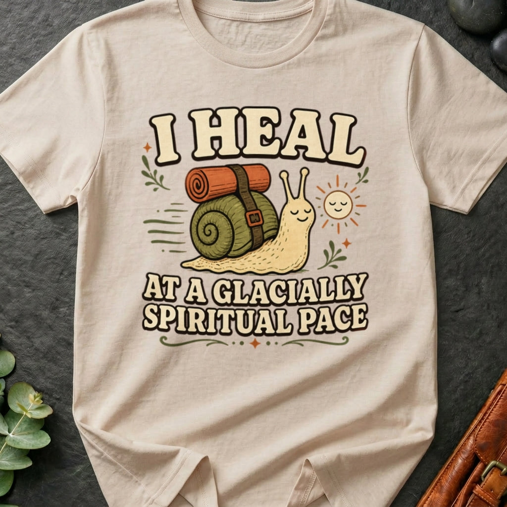 I Heal At A Glacially Spiritual Pace T-Shirt