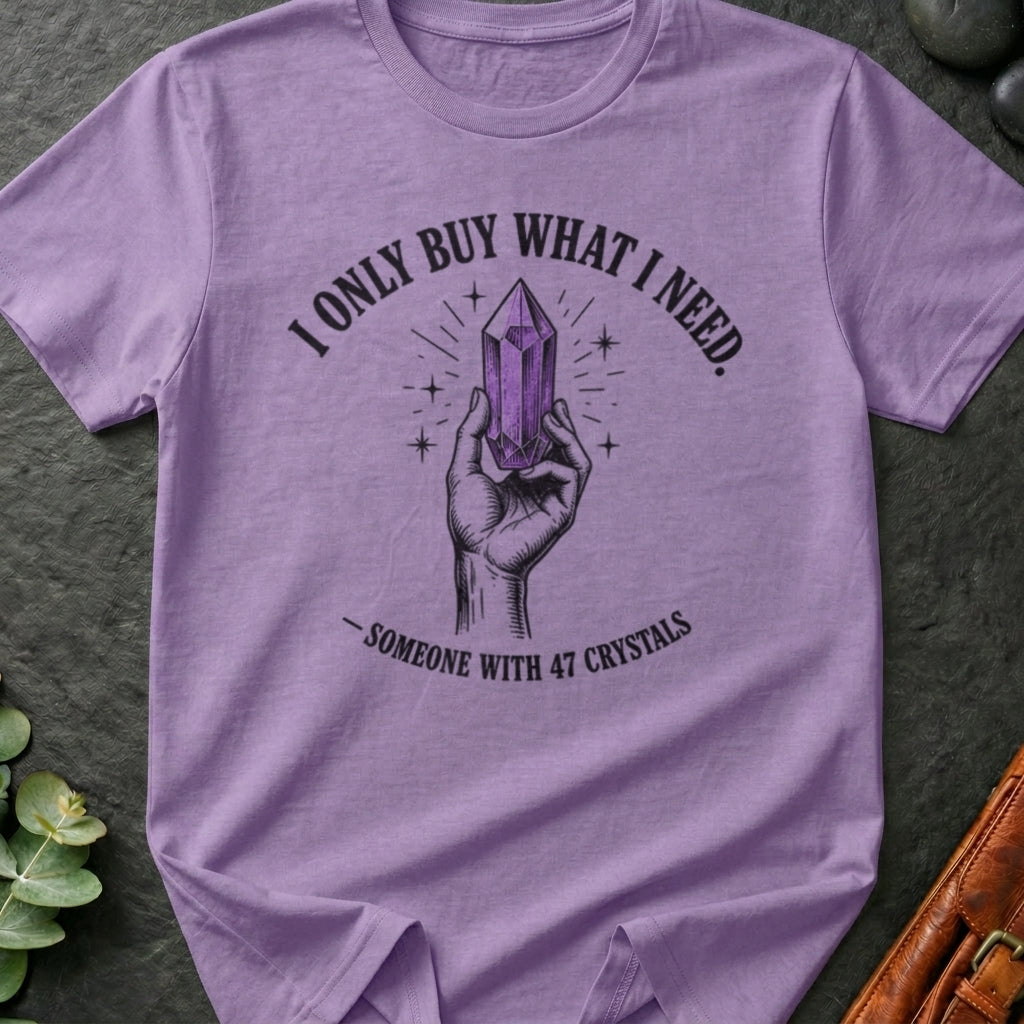 I Only Buy What I Need T-Shirt