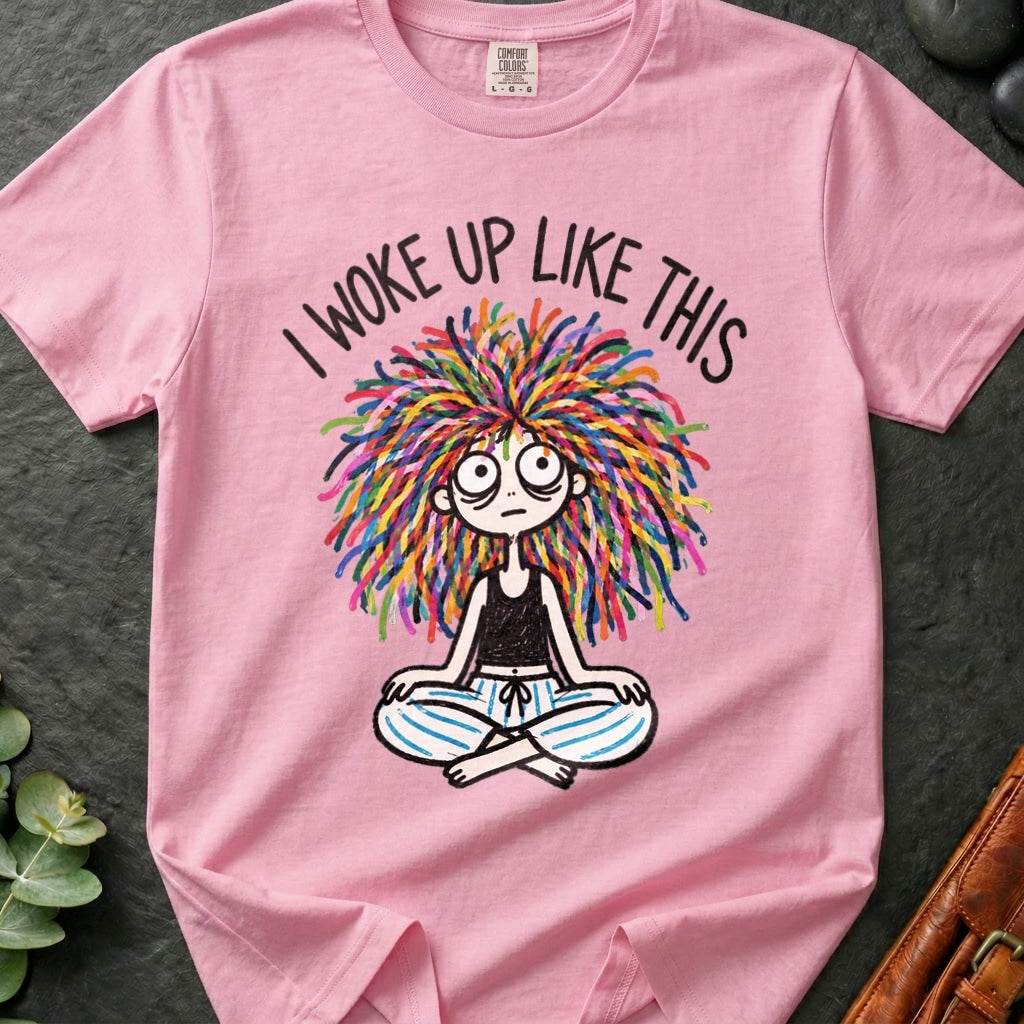 I Woke Up Like This T-Shirt