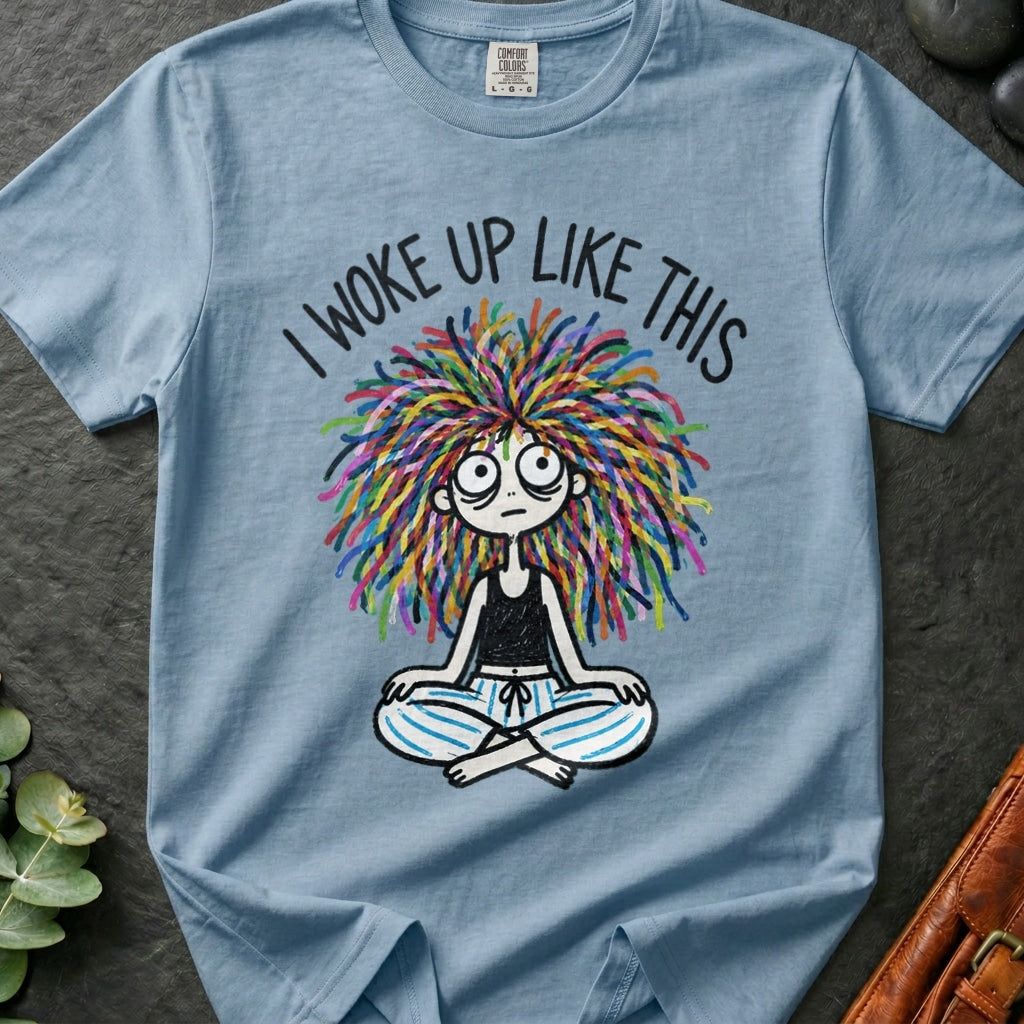 I Woke Up Like This T-Shirt