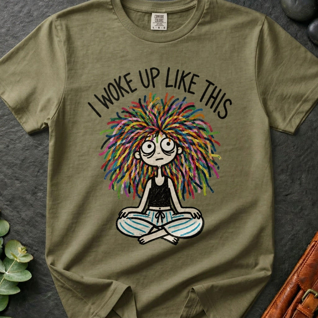 I Woke Up Like This T-Shirt