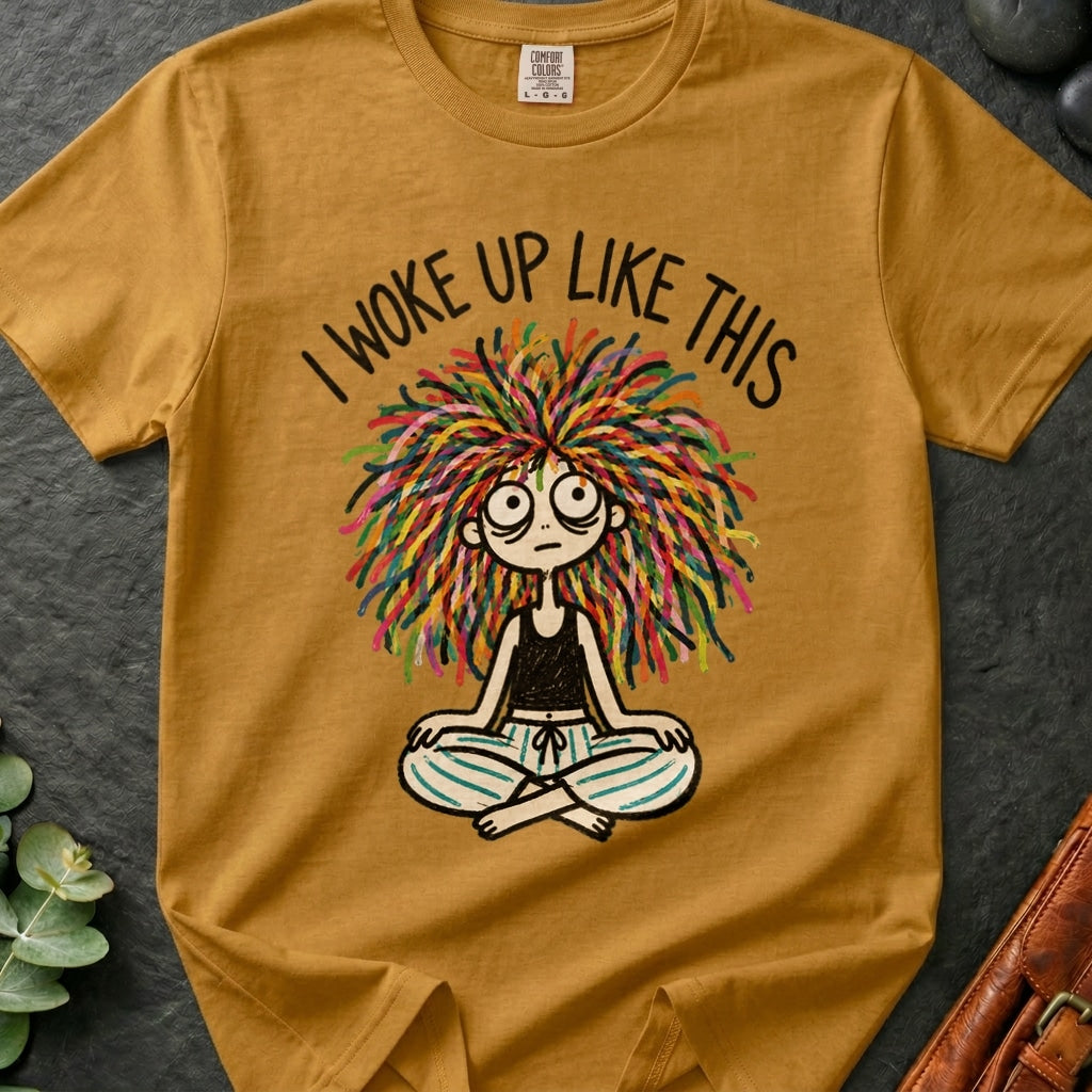 I Woke Up Like This T-Shirt