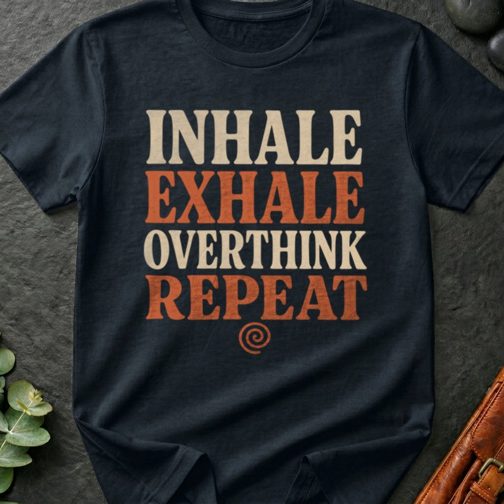 Inhale Exhale Overthink Repeat T-Shirt