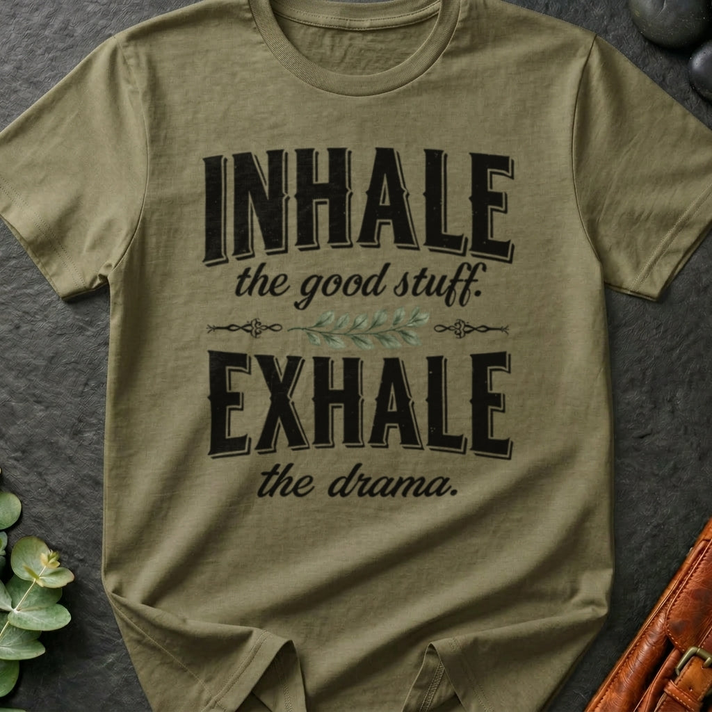 Inhale The Good Stuff, Exhale The Drama T-Shirt