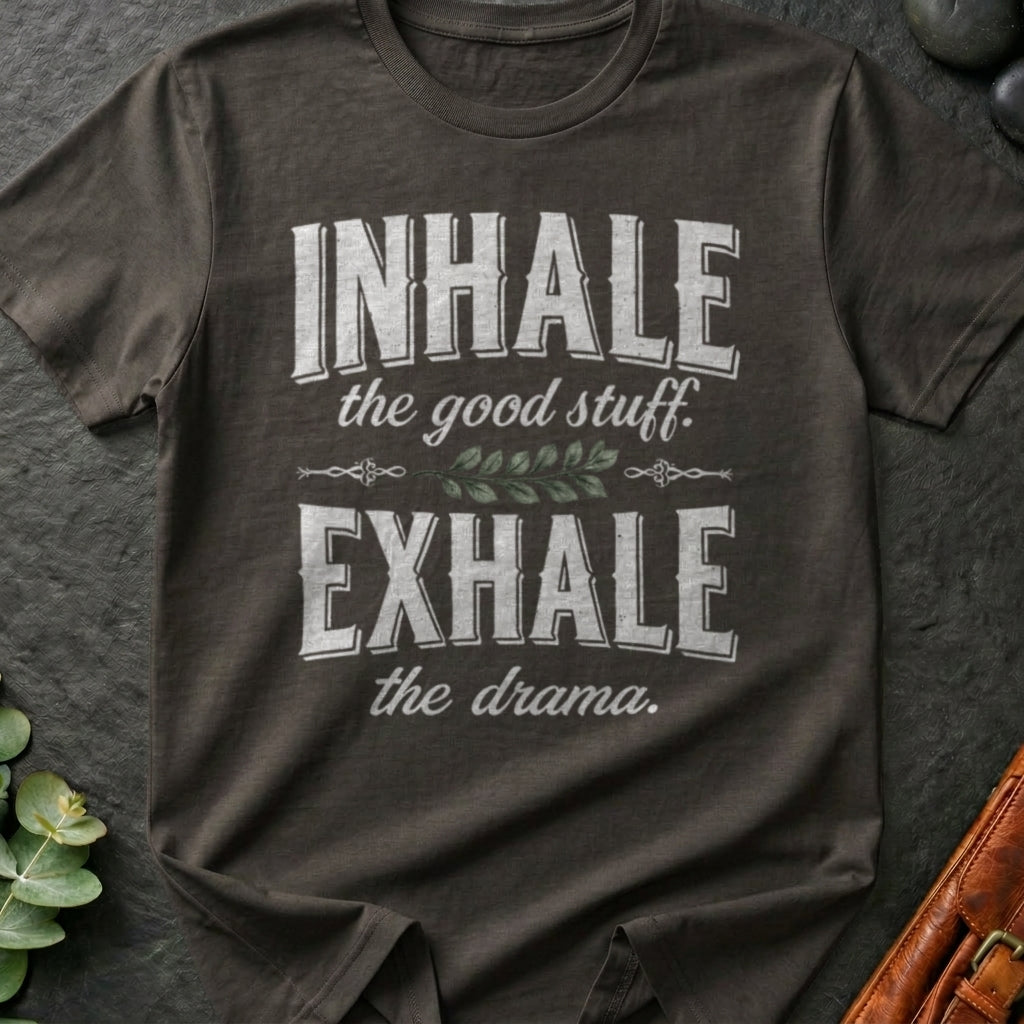 Inhale The Good Stuff, Exhale The Drama T-Shirt