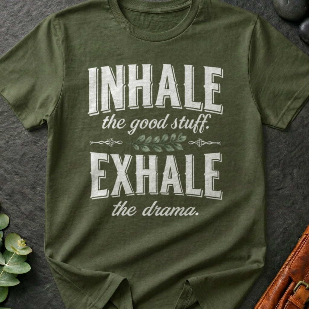 Inhale The Good Stuff, Exhale The Drama T-Shirt