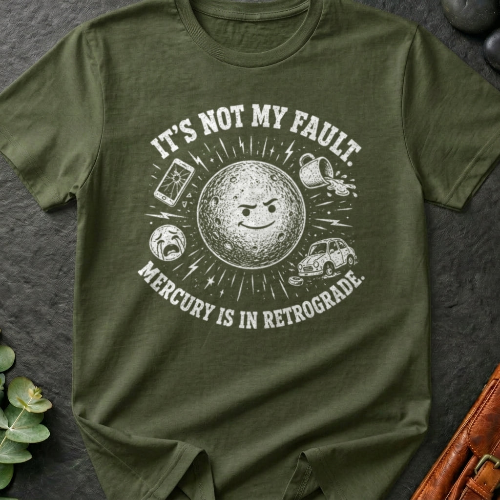It's Not My Fault, Mercury is in Retrograde T-Shirt