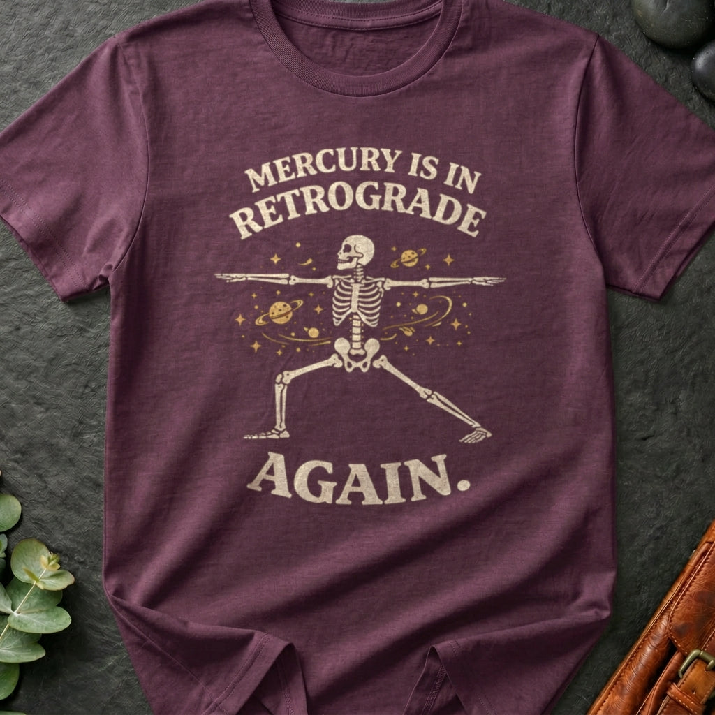 Mercury is in Retrograde Again T-Shirt
