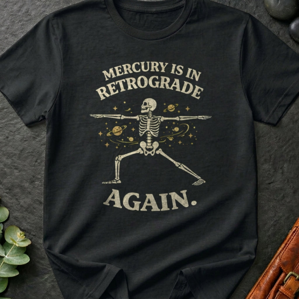 Mercury is in Retrograde Again T-Shirt