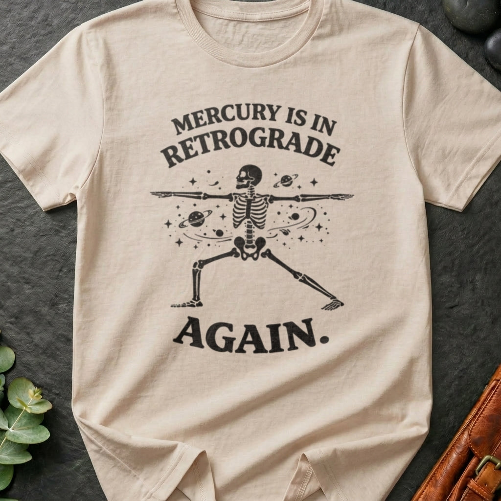 Mercury is in Retrograde Again T-Shirt