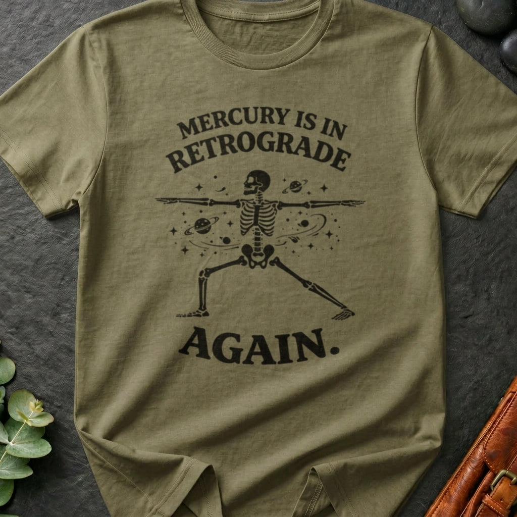 Mercury is in Retrograde Again T-Shirt