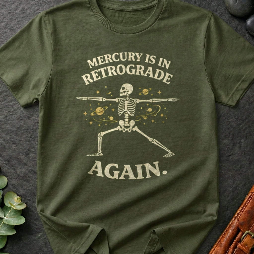 Mercury is in Retrograde Again T-Shirt
