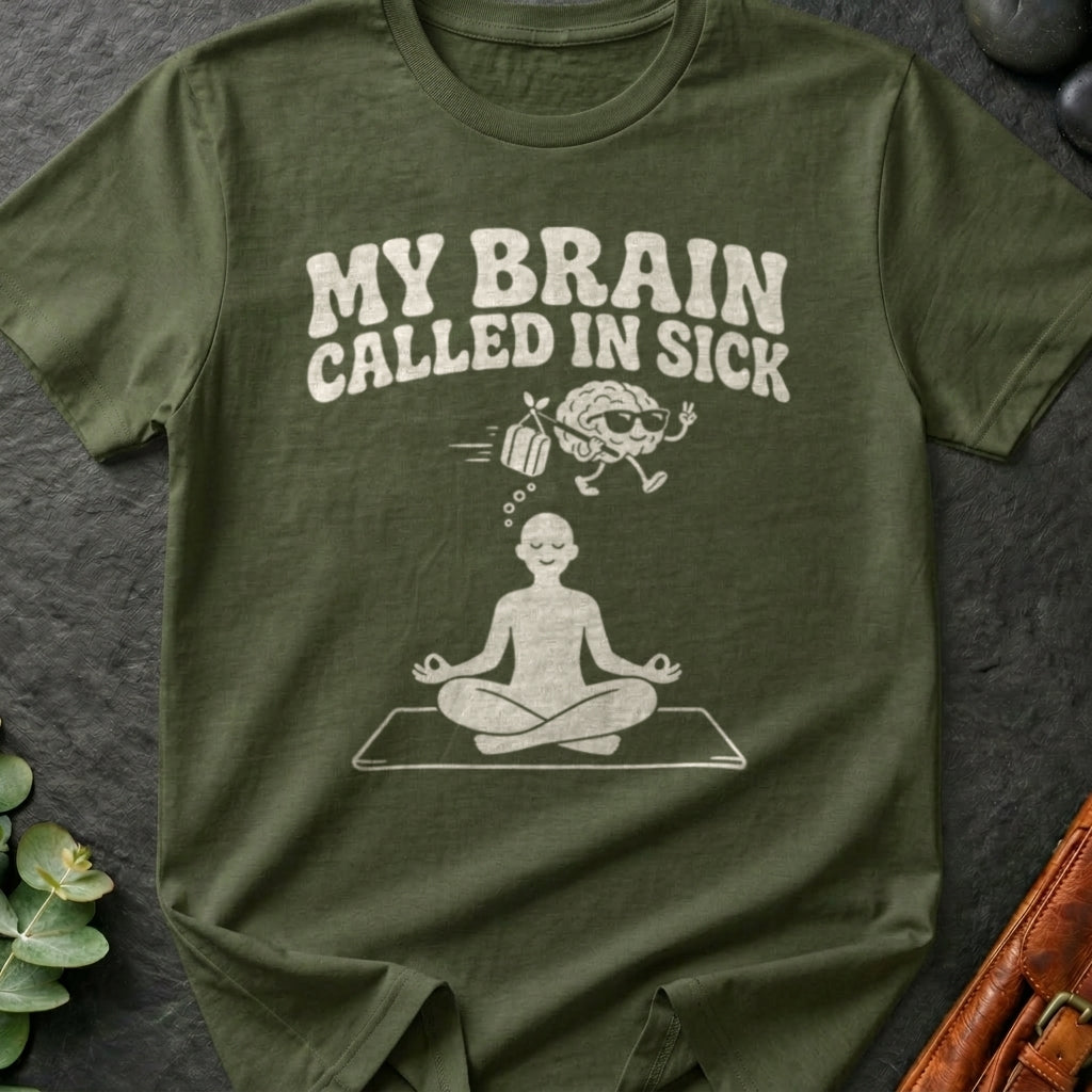 My Brain Called In Sick T-Shirt