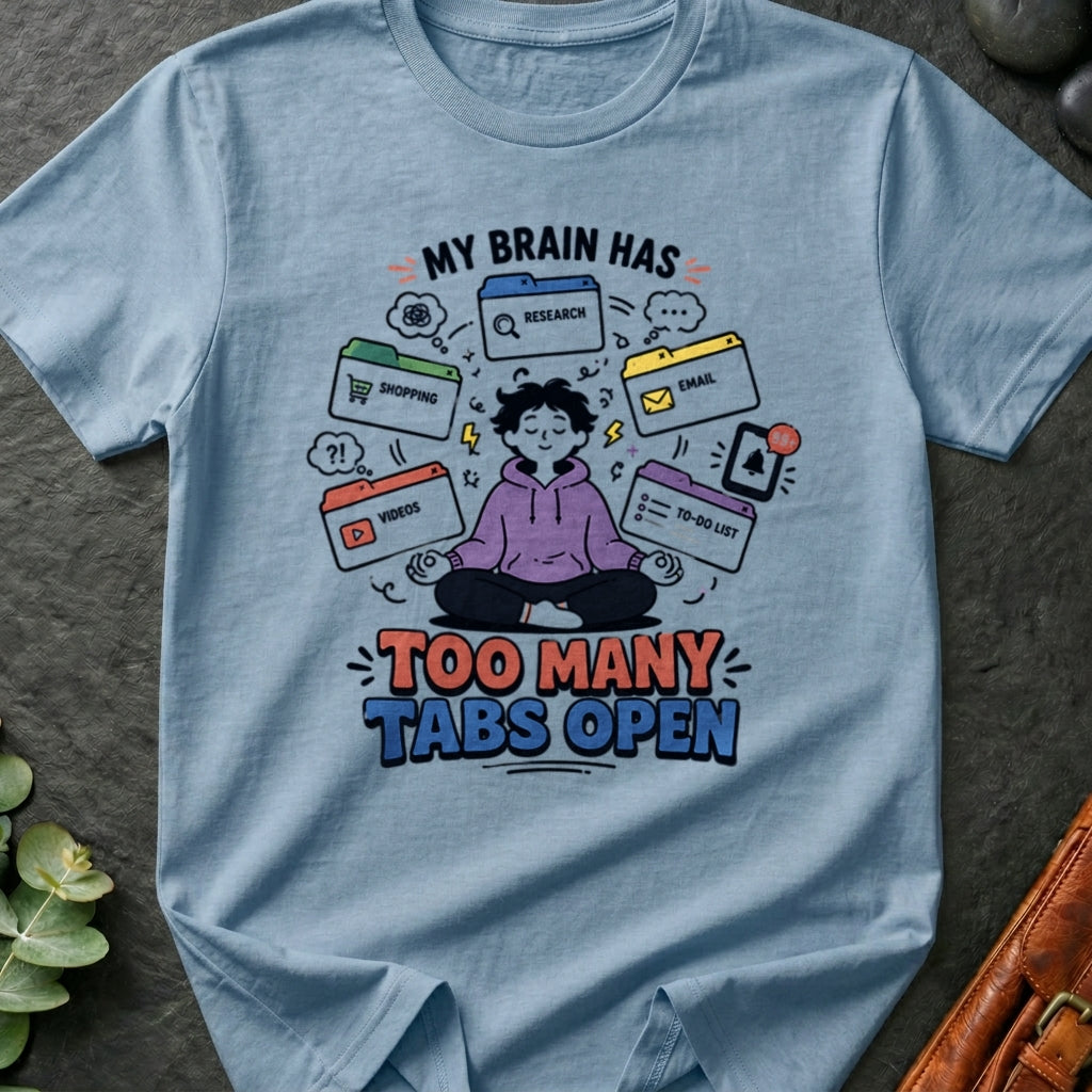 My Brain Has Too Many Tabs Open T-Shirt