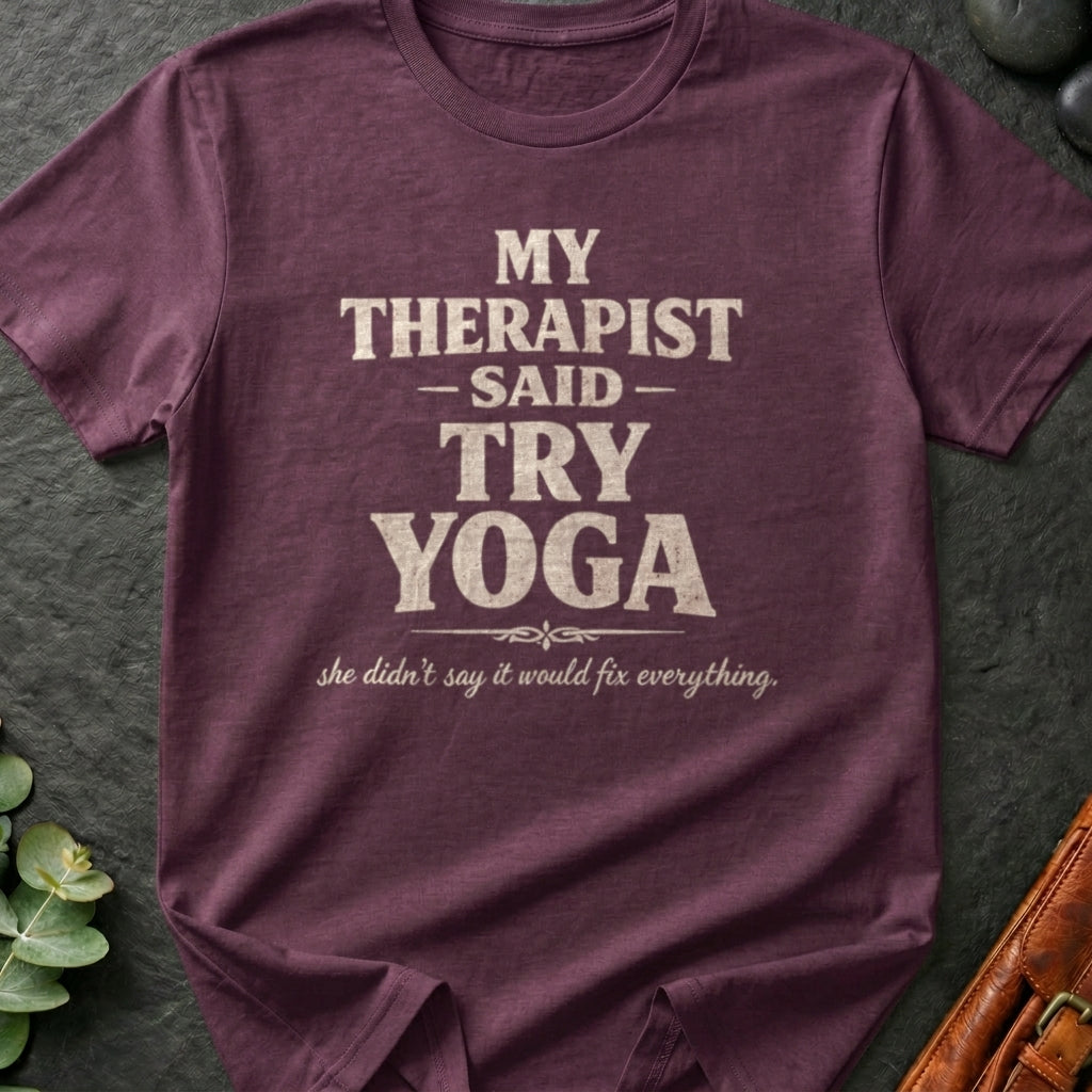 My Therapist Said Try Yoga T-Shirt