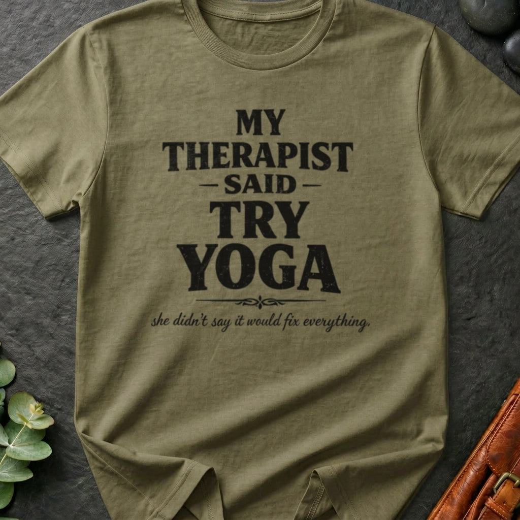 My Therapist Said Try Yoga T-Shirt