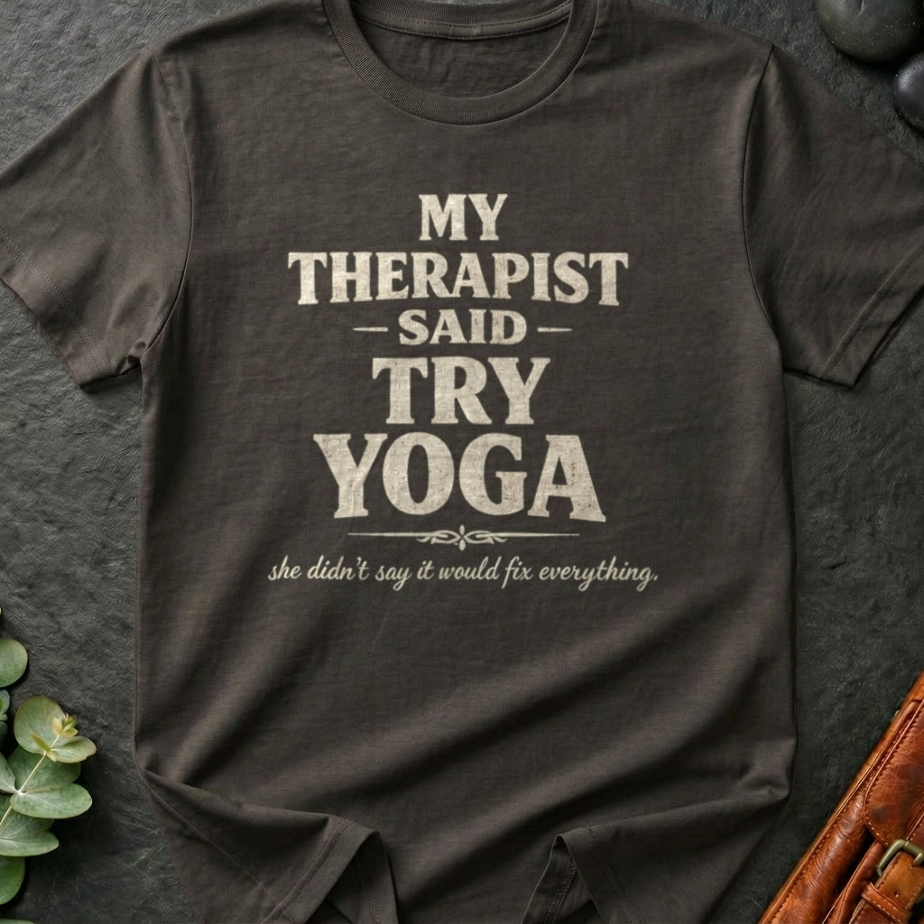 My Therapist Said Try Yoga T-Shirt