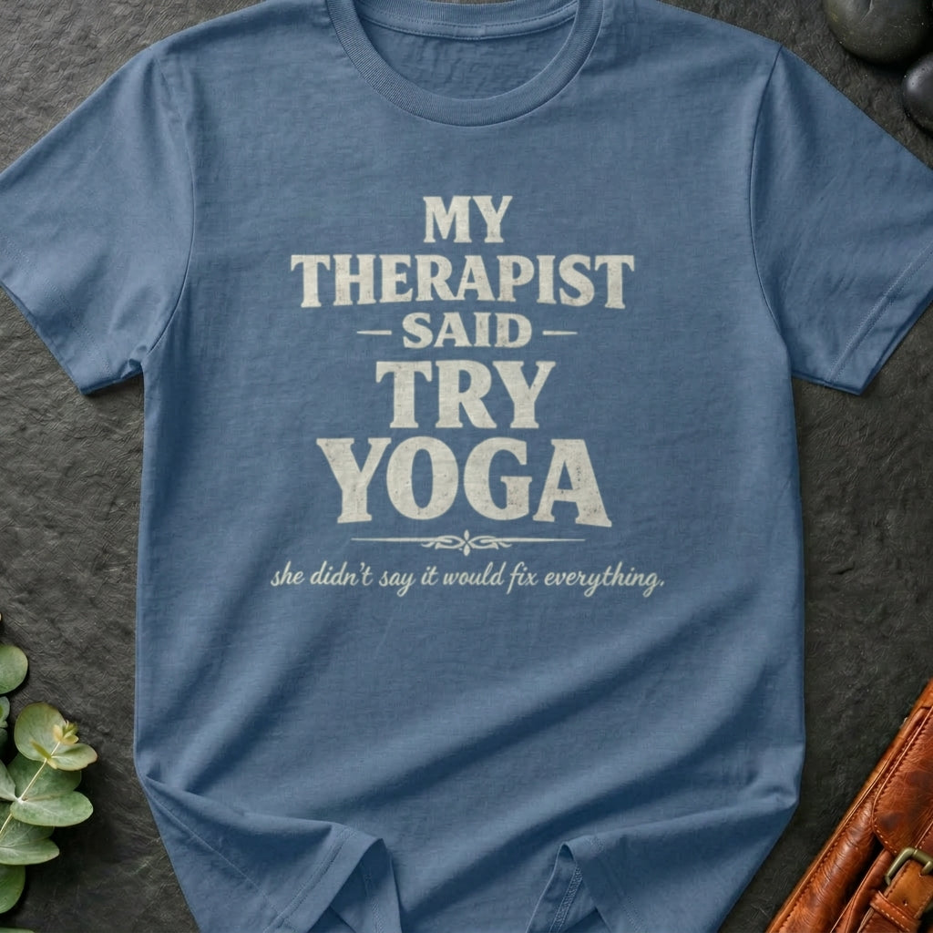 My Therapist Said Try Yoga T-Shirt