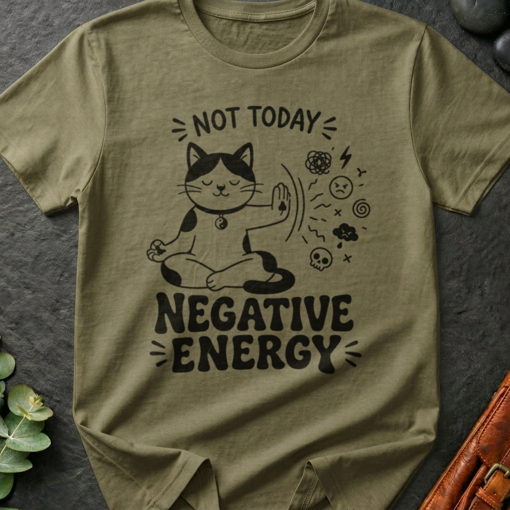 Not Today Negative Energy T-Shirt