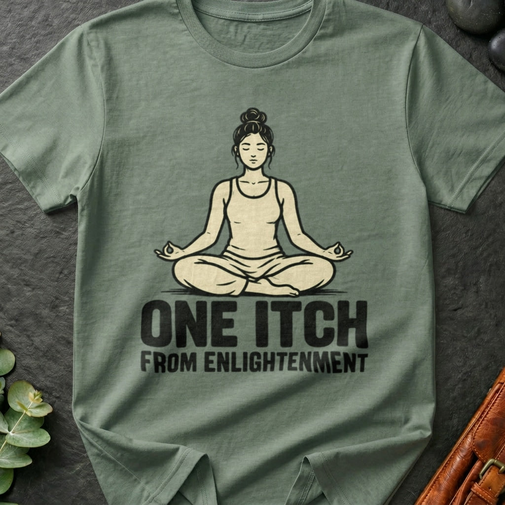 One Itch From Enlightenment T-Shirt