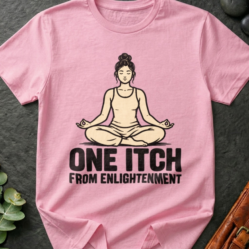 One Itch From Enlightenment T-Shirt