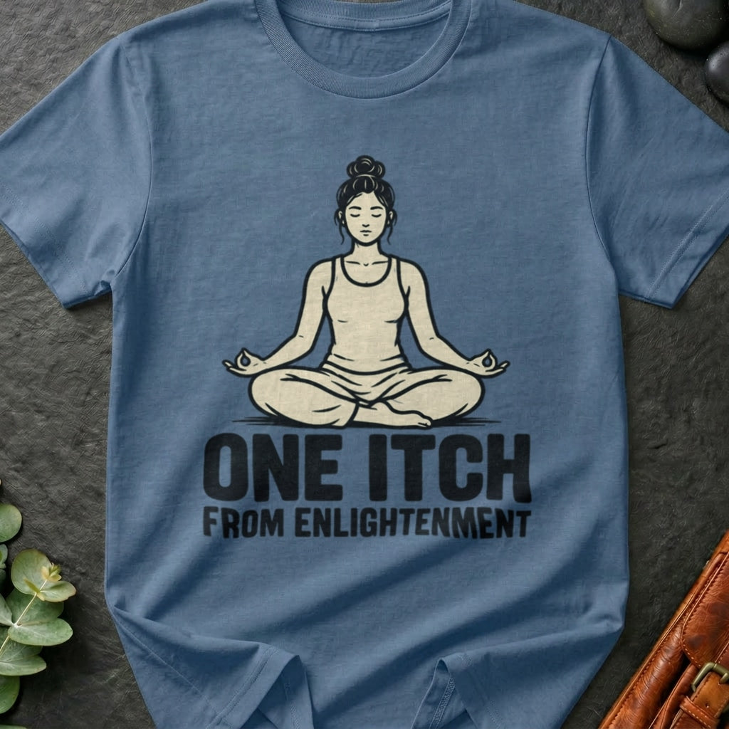 One Itch From Enlightenment T-Shirt
