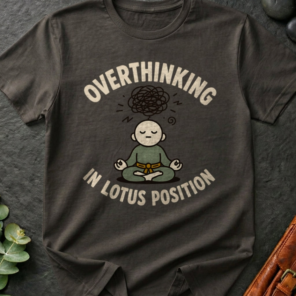 Overthinking in Lotus Position T-Shirt