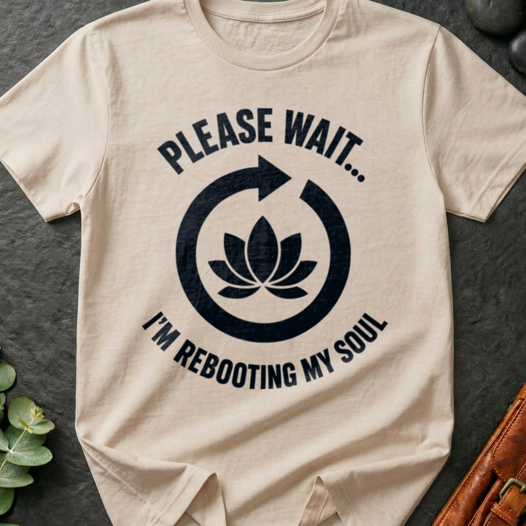 Please Wait I'm Rebooting My Soul T-Shirt