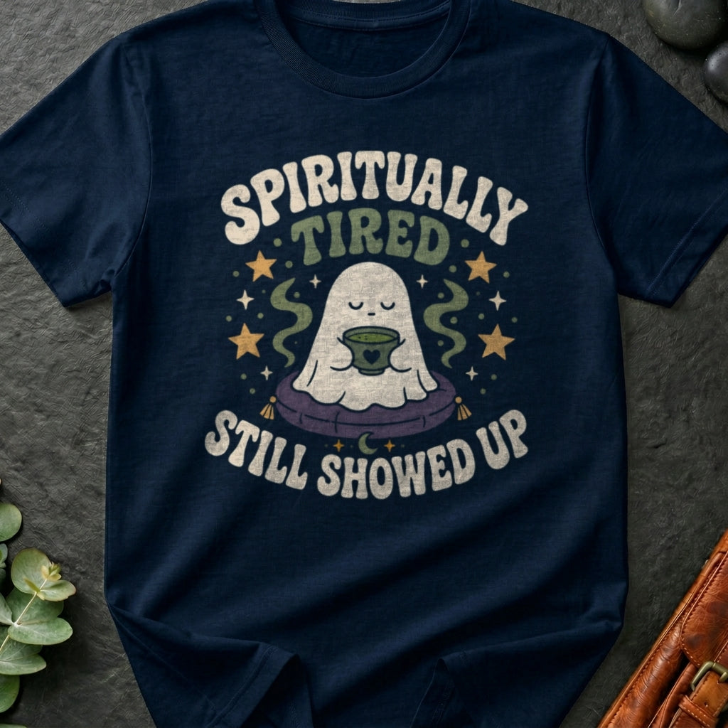Spiritually Tired, Still Showed Up T-Shirt