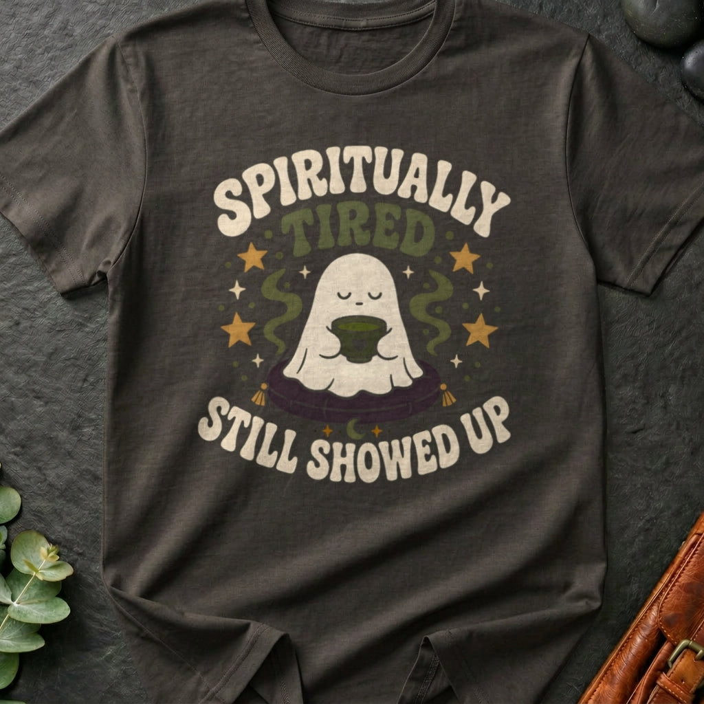 Spiritually Tired, Still Showed Up T-Shirt