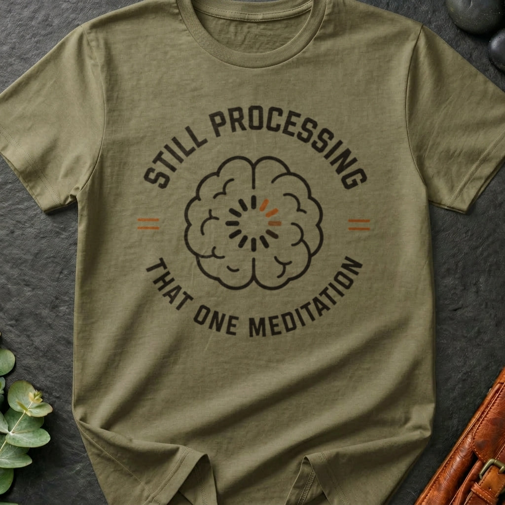 Still Processing That One Meditation T-Shirt