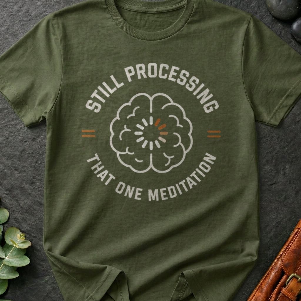 Still Processing That One Meditation T-Shirt