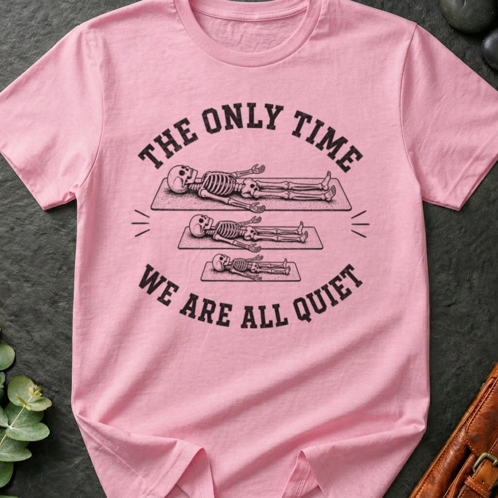 The Only Time We Are All Quiet T-Shirt
