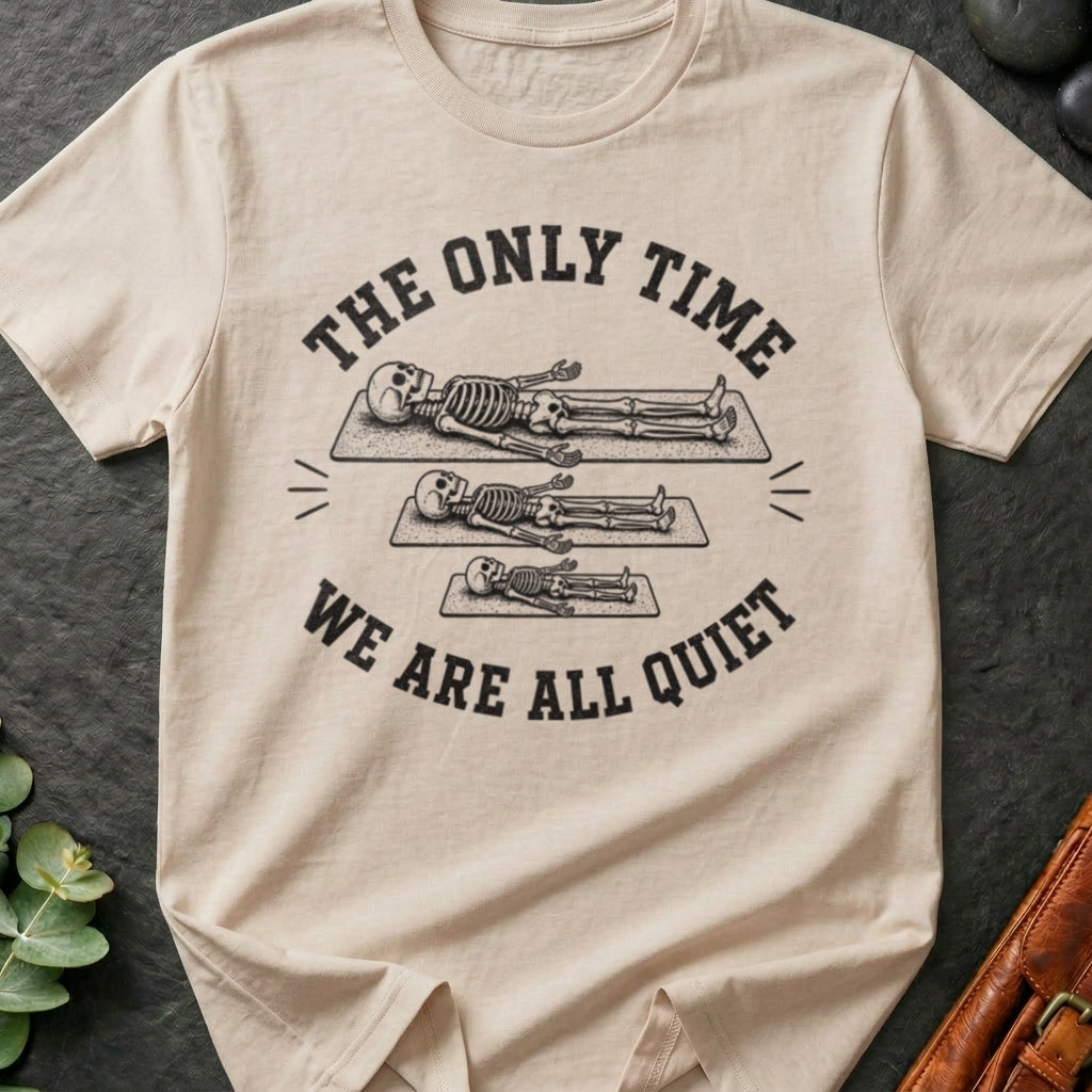 The Only Time We Are All Quiet T-Shirt