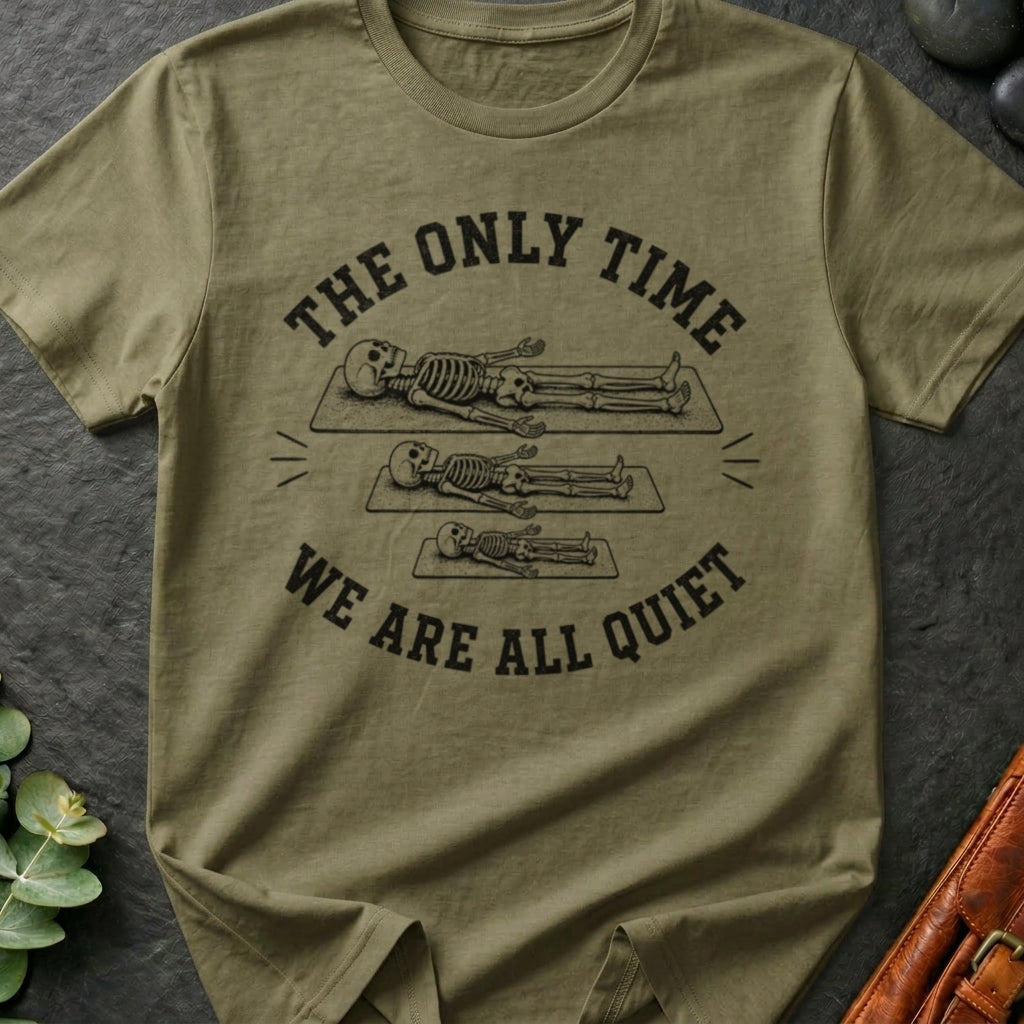 The Only Time We Are All Quiet T-Shirt
