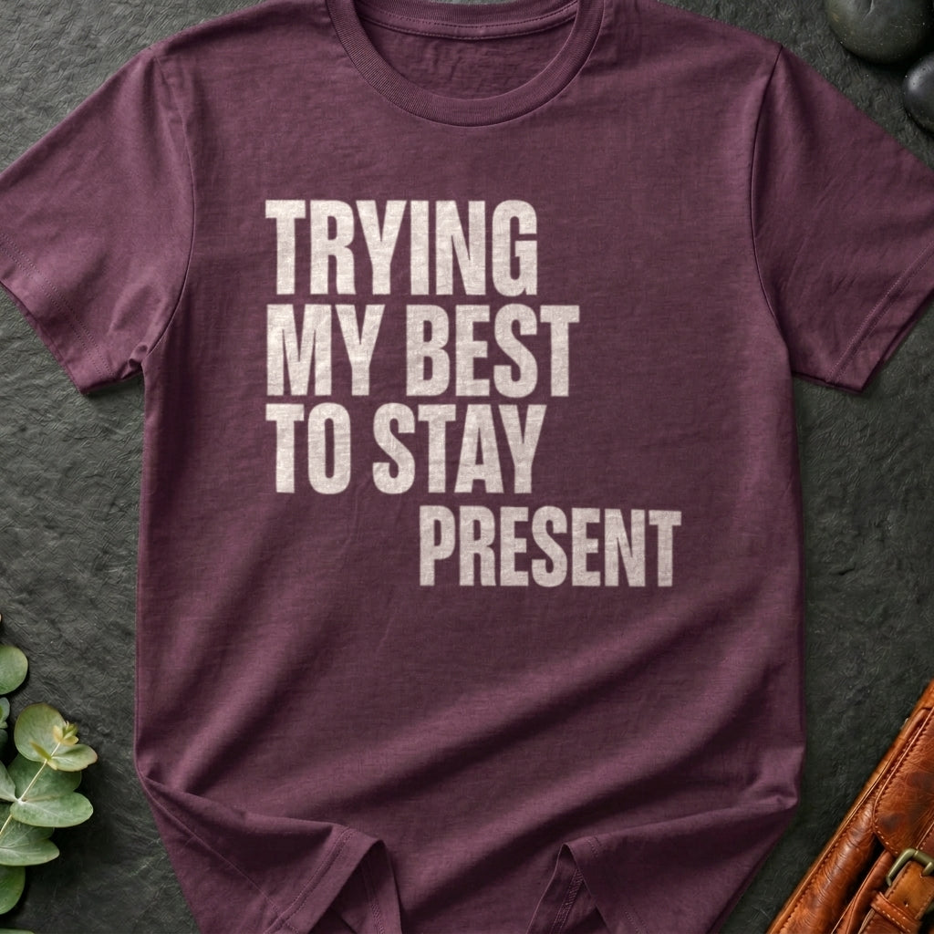 Trying My Best To Stay Present T-Shirt