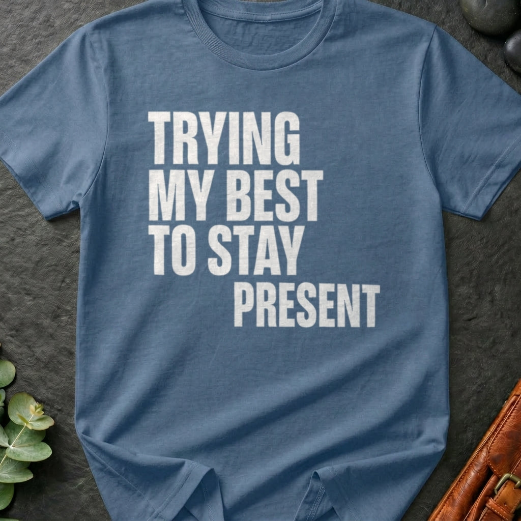 Trying My Best To Stay Present T-Shirt