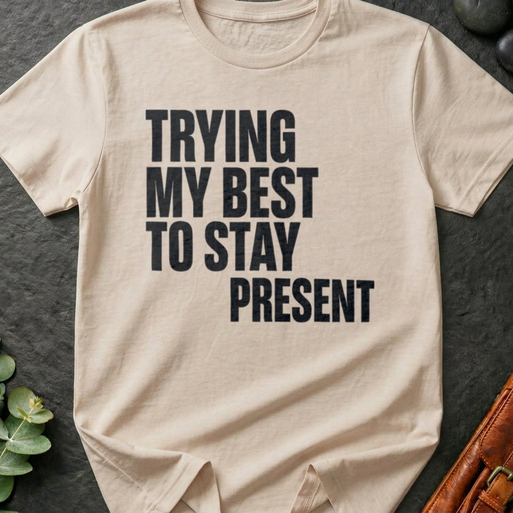 Trying My Best To Stay Present T-Shirt